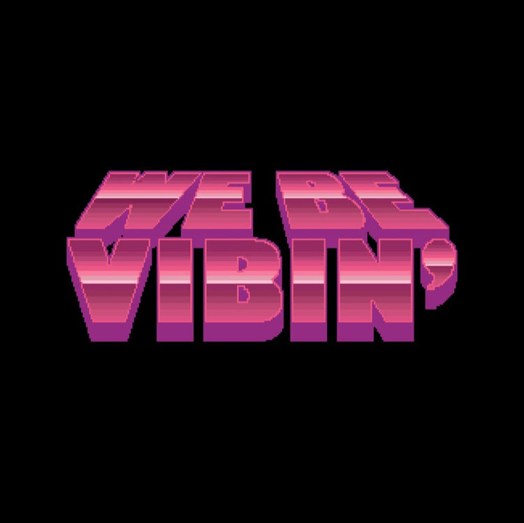 We Be Vibin'
